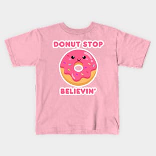 Donut Stop Believin’ Kids T-Shirt